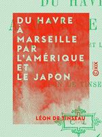 Du Havre à Marseille par l'Amérique et le Japon