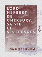 Lord Herbert de Cherbury, sa vie et ses œuvres
