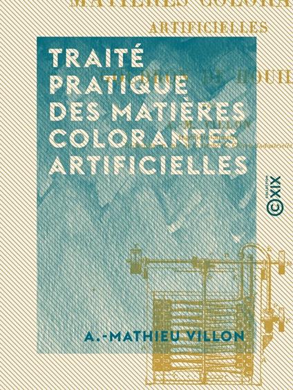 Traité pratique des matières colorantes artificielles