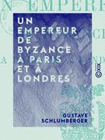 Un empereur de Byzance à Paris et à Londres
