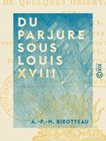 Du parjure sous Louis XVIII - Suivi de quelques observations sur les adresses