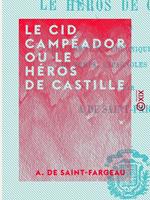 Le Cid Campéador ou le Héros de Castille - Tiré fidèlement des chroniques et histoires du temps, espagnoles et arabes