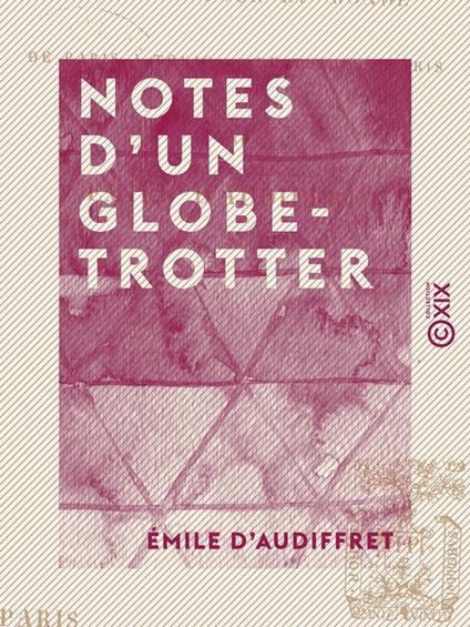 Notes d'un globe-trotter - Course autour du monde : de Paris à Tokio, de Tokio à Paris