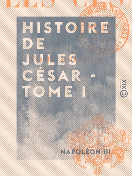 Histoire de Jules César - Tome I