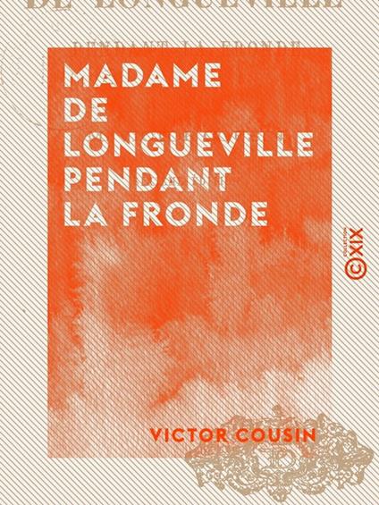 Madame de Longueville pendant la Fronde