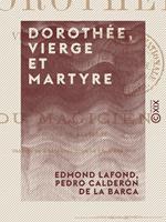 Dorothée, vierge et martyre - Tragédie, suivie du Magicien, drame de Calderón