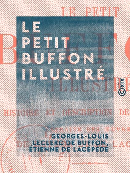 Le Petit Buffon illustré - Histoire et description des animaux, extraite des œuvres de Buffon et de Lacépède