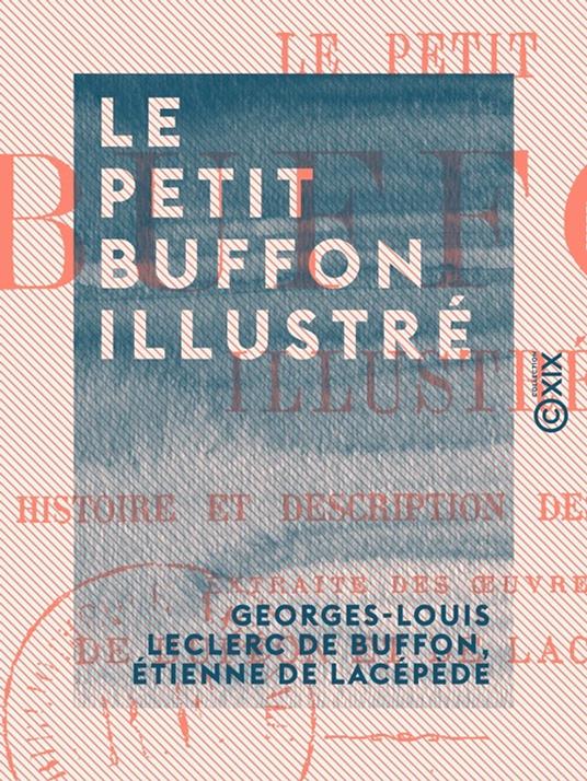 Le Petit Buffon illustré - Histoire et description des animaux, extraite des œuvres de Buffon et de Lacépède