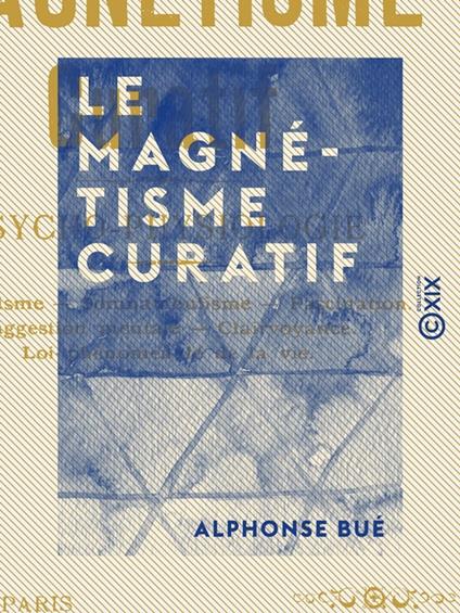Le Magnétisme curatif - Psycho-physiologie