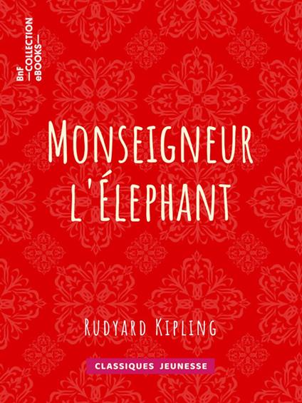 Monseigneur l'Elephant - Rudyard Kipling,Théo Varlet - ebook