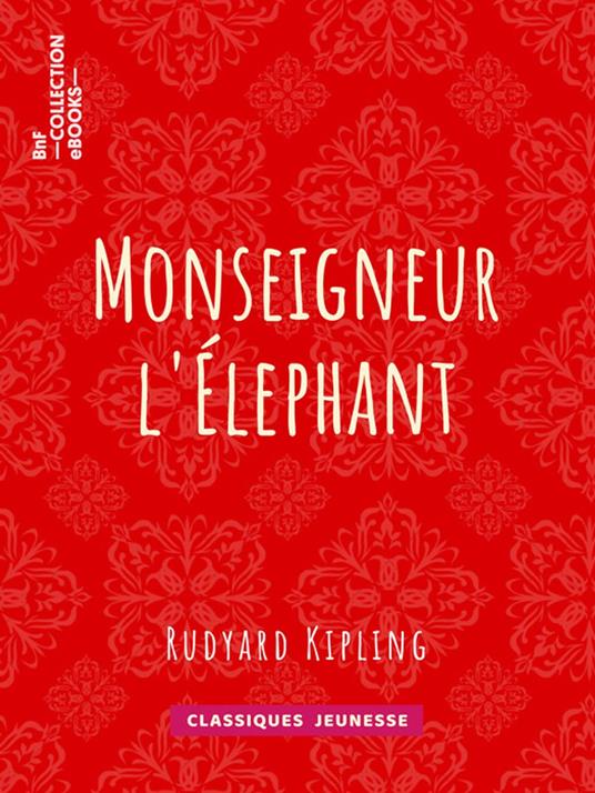 Monseigneur l'Elephant - Rudyard Kipling,Théo Varlet - ebook