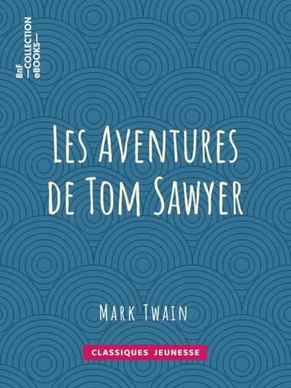 Les Aventures de Tom Sawyer - William Little Hugues,Achille-Louis-Joseph Sirouy,Mark Twain - ebook