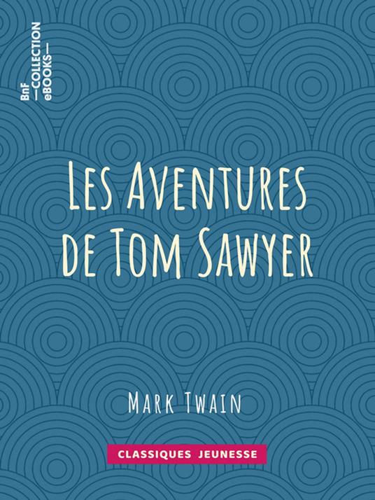 Les Aventures de Tom Sawyer - William Little Hugues,Achille-Louis-Joseph Sirouy,Mark Twain - ebook