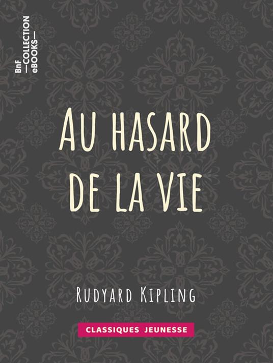 Au hasard de la vie - Rudyard Kipling,Théo Varlet - ebook
