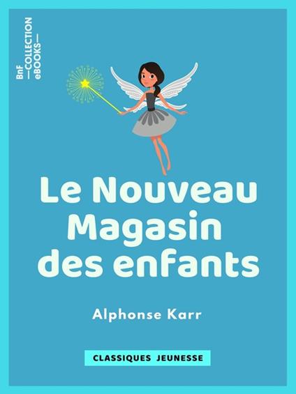 Le Nouveau Magasin des enfants - Alexandre Dumas,Alphonse Karr - ebook