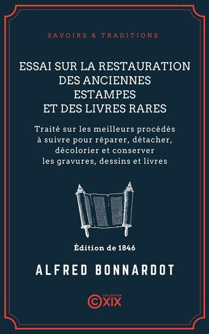Essai sur la restauration des anciennes estampes et des livres rares - Traité sur les meilleurs procédés à suivre pour réparer, détacher, décolorier et conserver les gravures, dessins et livres