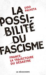 La possibilité du fascisme - France, la trajectoire du désastre