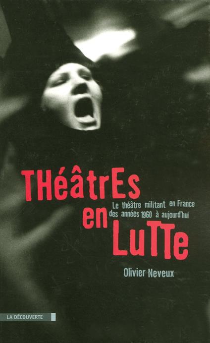 Théâtres en lutte - Le théâtre militant en France des années 1960 à aujourd'hui