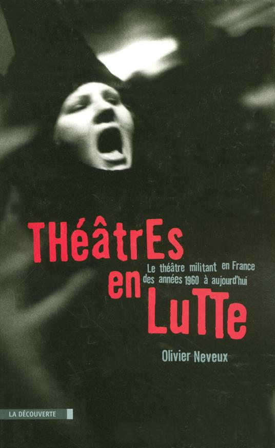 Théâtres en lutte - Le théâtre militant en France des années 1960 à aujourd'hui