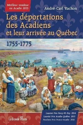 Les deportations des Acadiens et leur arrivee au Quebec - 1755-1775 - Andre-Carl Vachon - cover