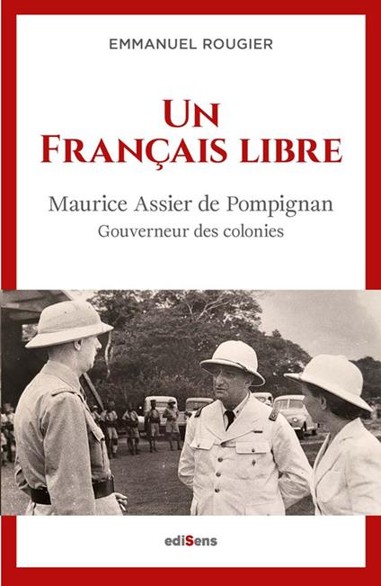Un français libre - Maurice Assier de Pompignan, Gouverneur des Colonies