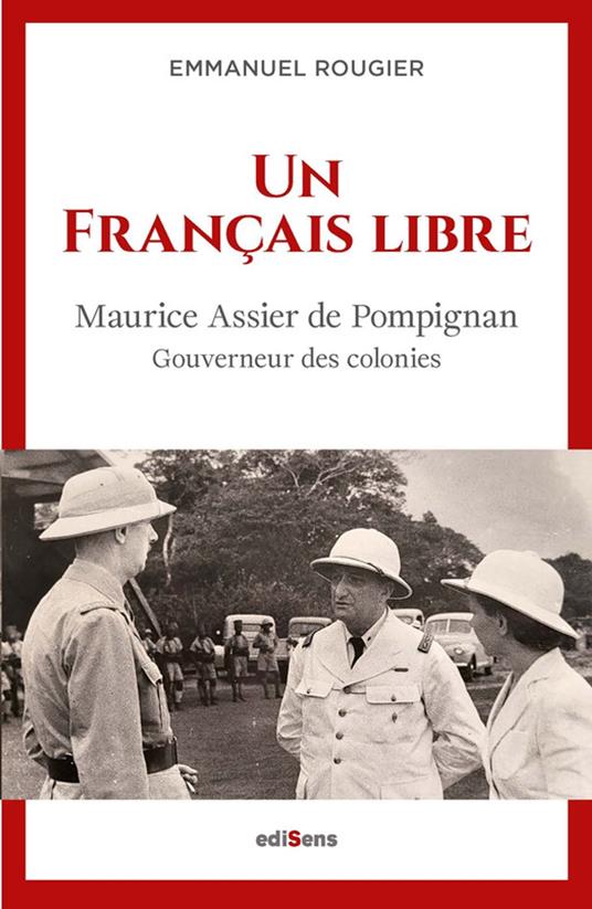 Un français libre - Maurice Assier de Pompignan, Gouverneur des Colonies