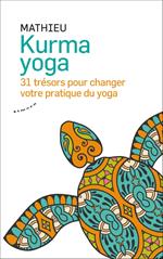 Kurma yoga - 31 trésors pour changer votre pratique du yoga