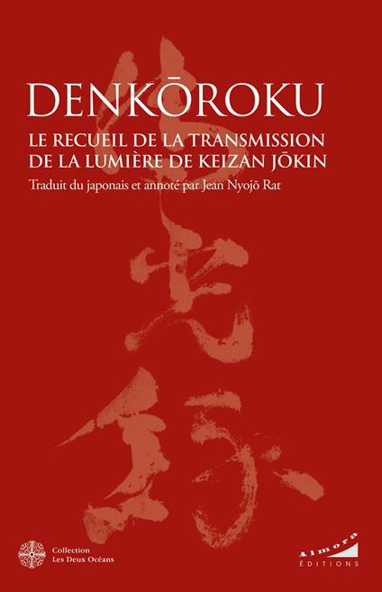 Denkôroku - Le Recueil de la Transmission de la Lumière de Keizan Jôkin