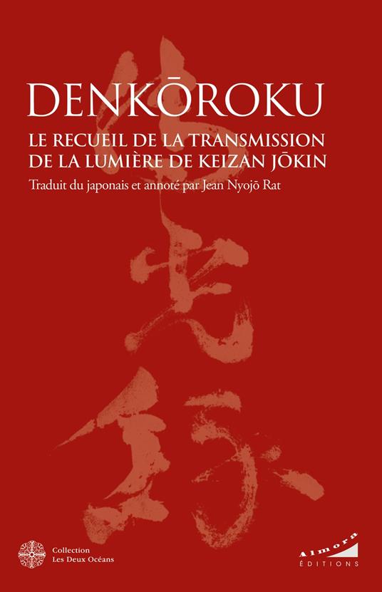 Denkôroku - Le Recueil de la Transmission de la Lumière de Keizan Jôkin