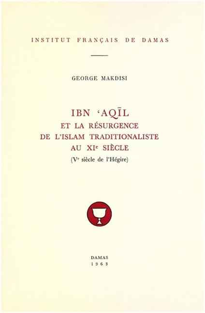 Ibn ?Aqil et la résurgence de l’islam traditionaliste au XIe siècle (Ve siècle de l’Hégire)