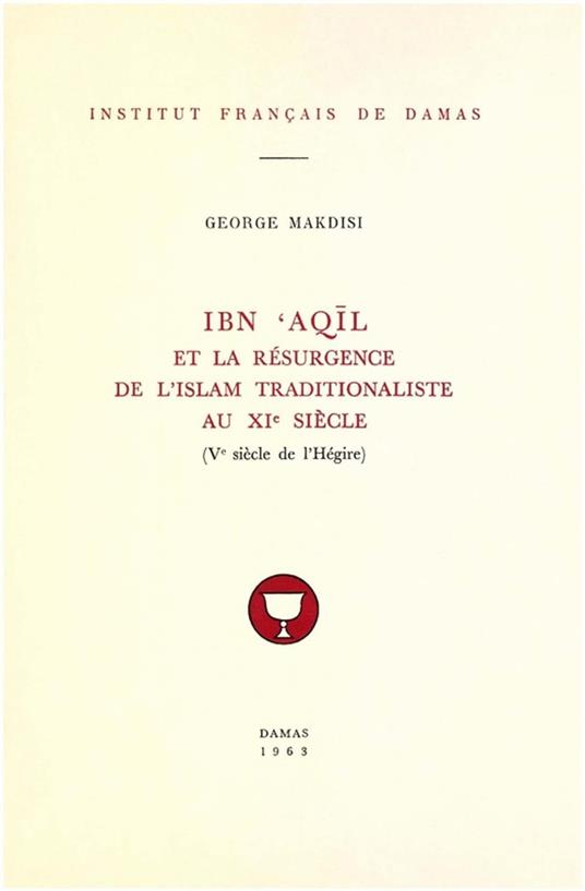 Ibn ?Aqil et la résurgence de l’islam traditionaliste au XIe siècle (Ve siècle de l’Hégire)