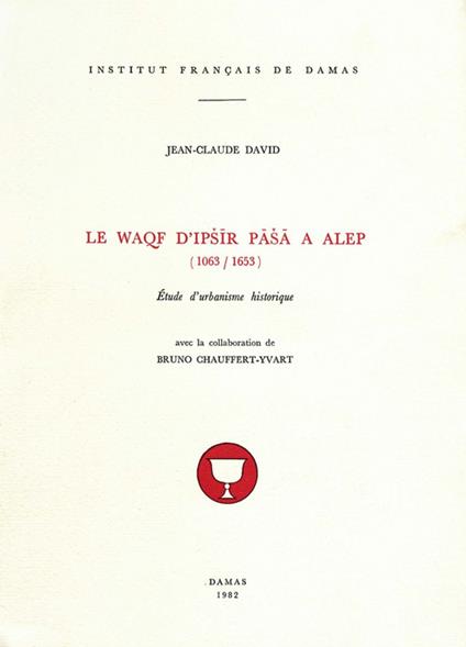 Le Waqf d'Ipšir Paša à Alep (1063-1653)