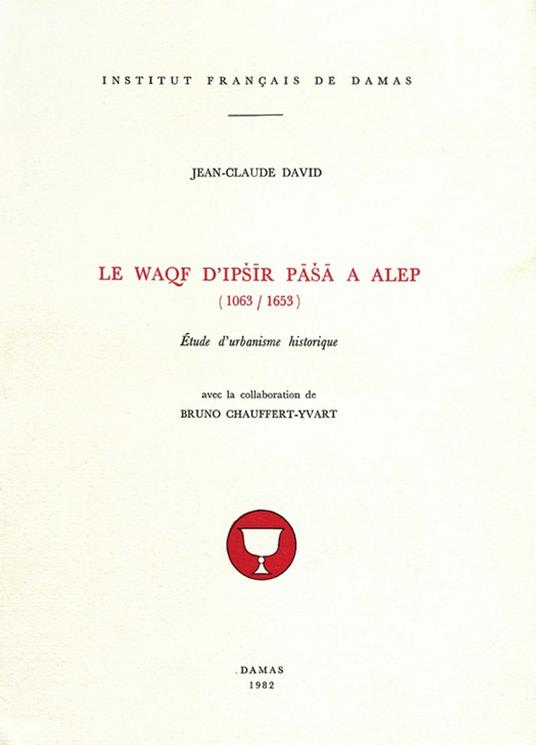 Le Waqf d'Ipšir Paša à Alep (1063-1653)