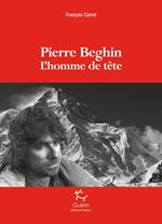 Pierre Beghin - L'homme de tête