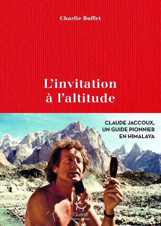 L'invitation à l'altitude - Claude Jaccoux un guide pionnier en Himalaya