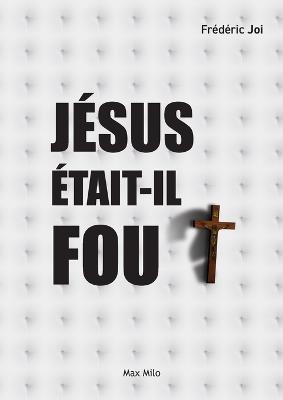 J?sus ?tait-il fou ? - Fr?d?ric Joi - cover