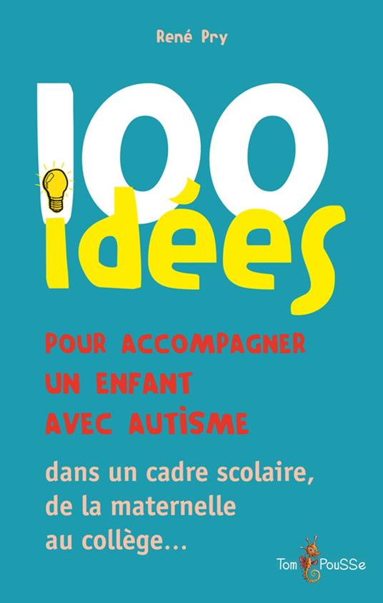 100 Idées pour accompagner un enfant avec autisme