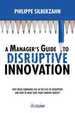 A Manager's Guide to disruptive innovation
