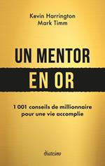 Un mentor en or - 1001 conseils de millionnaire pour une vie accomplie