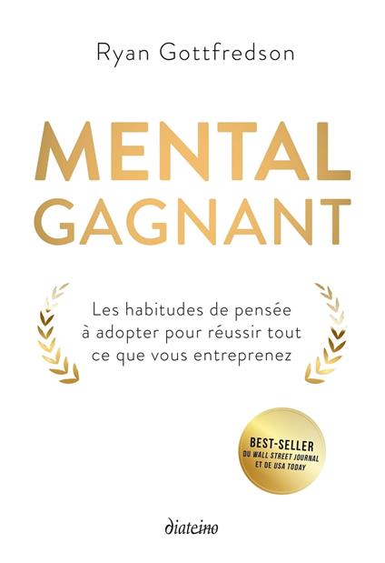 Mental gagnant - Les habitudes de pensée à adopter pour réussir tout ce que vous entreprenez