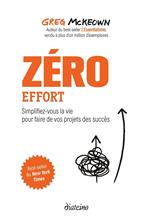 Zéro effort - Simplifiez-vous la vie pour faire de vos projets des succès