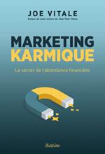 Marketing karmique - Le secret de l'abondance financière