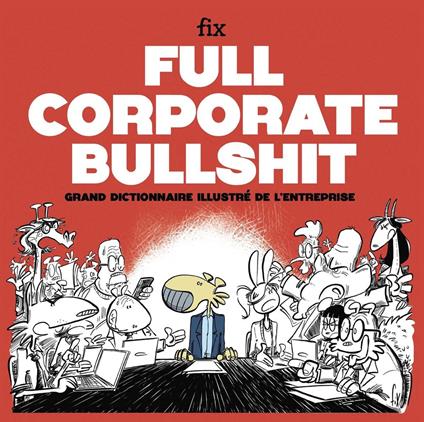 Full Corporate Bullshit - Grand dictionnaire illustré de l'entreprise
