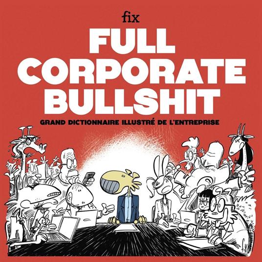 Full Corporate Bullshit - Grand dictionnaire illustré de l'entreprise