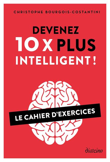 Devenez 10 X plus intelligent ! - Le Cahier d'exercices