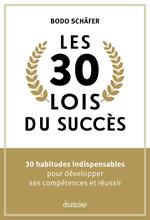 Les 30 lois du succès - 30 habitudes indispensables pour développer ses compétences et réussir