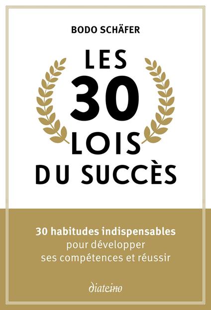 Les 30 lois du succès - 30 habitudes indispensables pour développer ses compétences et réussir