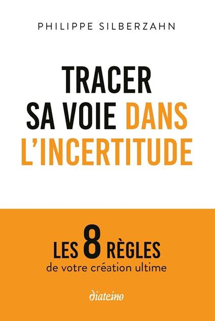 Tracer sa voie dans l'incertitude - Les 8 règles de votre création ultime