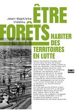 Etre forêts - Habiter des territoires en lutte