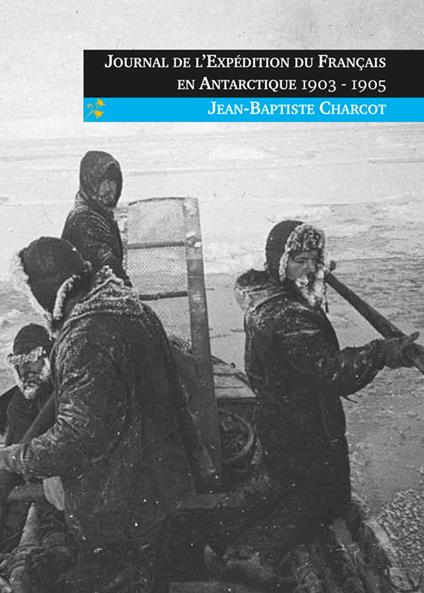 Journal de l'Expédition du Français en Antarctique 1903-1905 - Jean-Baptiste Charcot - ebook